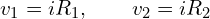 \begin{align*}v_1=iR_1, \qquad v_2=iR_2\end{align*}