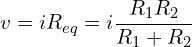 \begin{align*}v=iR_{eq}=i\frac{R_{1}R_{2}}{R_{1}+R_{2}}\end{align*}