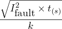 \begin{align*}\frac{\sqrt{I_{\mbox{fault}}^2\times t_{(s)}}}{k}\\\end{align*}