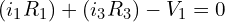 \begin{align*}(i_{1}R_{1})+(i_{3}R_{3})-V_{1}= 0\end{align*}
