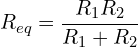 \begin{align*}{R_{eq}}=\frac{R_{1}R_{2}}{R_{1}+R_{2}}\end{align*}