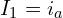 \begin{align*}I_{1}=i_{a}\end{align*}