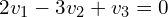 \begin{align*}2v_{1}-3v_{2}+v_{3}=0\end{align*}