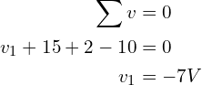 \begin{align*}\sum v&=0\\v_1+15+2-10&=0\\v_1&=-7V\end{align*}