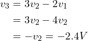 \begin{align*}v_{3}&=3v_{2}-2v_{1}\\&=3v_{2}-4v_{2}\\&=-v_{2}=-2.4V\end{align*}