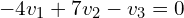 \begin{align*}-4v_{1}+7v_{2}-v_{3}=0\end{align*}