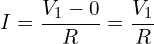 \begin{align*}I=\frac{V_{1}-0}{R}=\frac{V_{1}}{R}\end{align*}