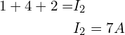 \begin{align*}1+4+2=&I_2\\&I_2=7A\end{align*}