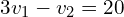 \begin{align*}3v_{1}-v_{2}=20\end{align*}