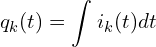 \begin{align*}q_k(t)=\int_{}^{} i_k(t)dt\end{align*}