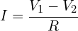 \begin{align*}I=\frac{V_{1}-V_{2}}{R}\end{align*}