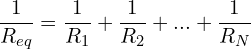 \begin{align*}\frac{1}{R_{eq}}&=\frac{1}{R_{1}}+\frac{1}{R_{2}}+...+\frac{1}{R_{N}}\end{align*}