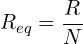 \begin{align*}R_{eq}=\frac{R}{N}\end{align*}