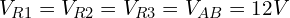 \begin{align*}V_{R1}=V_{R2}=V_{R3}=V_{AB}=12V\end{align*}