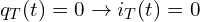 \begin{align*}q_T(t)=0\rightarrow i_T(t)=0\end{align*}