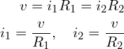 Rendered by QuickLaTeX.com \begin{align*}v=i_{1}R_{1}=i_{2}R_{2}\\i_{1}=\frac{v}{R_{1}},\quad i_{2}=\frac{v}{R_{2}}\end{align*}
