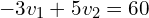 \begin{align*}-3v_{1}+5v_{2}=60\end{align*}