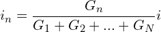 \begin{align*}i_{n}=\frac{G_{n}}{G_{1}+G_{2}+...+G_{N}}i\end{align*}