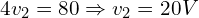 \begin{align*}4v_{2}=80\Rightarrow v_{2}=20V\end{align*}
