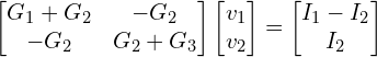 \begin{align*}\begin{bmatrix}G_{1}+G_{2} & -G_{2} \\-G_{2} & G_{2}+G_{3} \end{bmatrix}\begin{bmatrix}v_{1}\\v_{2}\end{bmatrix}=\begin{bmatrix}I_{1}-I_{2}\\I_{2}\end{bmatrix}\end{align*}