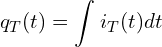 \begin{align*}q_T(t)=\int_{}^{} i_T(t)dt\end{align*}