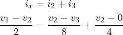 \begin{align*}i_{x}&=i_{2}+i_{3}\\\frac{v_{1}-v_{2}}{2}&=\frac{v_{2}-v_{3}}{8}+\frac{v_{2}-0}{4}\end{align*}