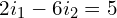 \begin{align*}2i_{1}-6i_{2}=5\end{align*}
