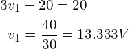 \begin{align*}3&v_{1}-20=20\\&v_{1}=\frac{40}{30}=13.333V\end{align*}