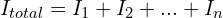 \begin{align*}I_{total}=I_{1}+I_{2}+...+I_{n}\end{align*}
