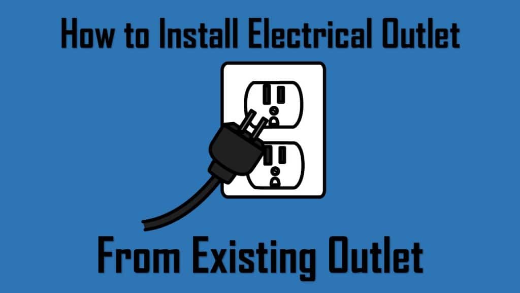 How to Install Electrical Outlet From Existing Outlet Easily