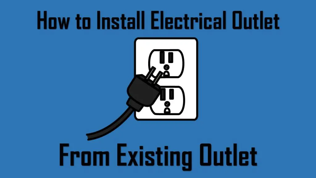 How to Install Electrical Outlet From Existing Outlet Easily