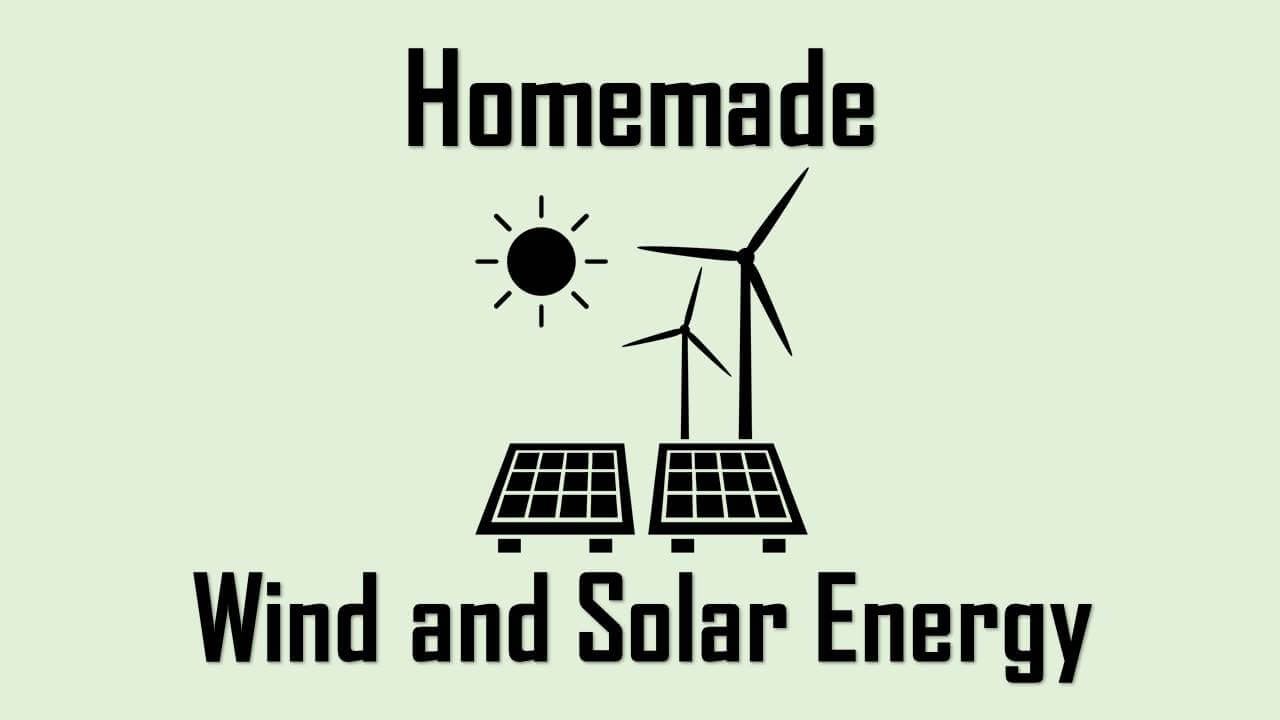 homemade wind and solar energy
