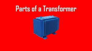 Most Important Parts of a Transformer and Their Functions | Wira Electrical